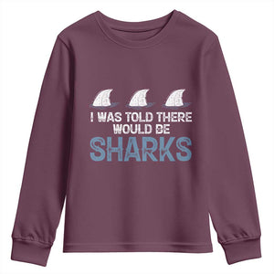 Funny Shark Lover Youth Sweatshirt I Was Told There Would Be Sharks TS02 Maroon Print Your Wear