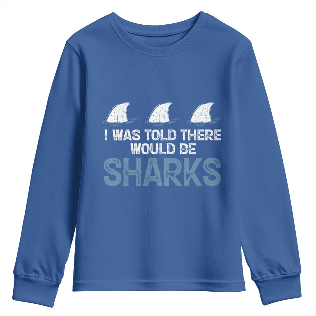 Funny Shark Lover Youth Sweatshirt I Was Told There Would Be Sharks TS02 Royal Blue Print Your Wear
