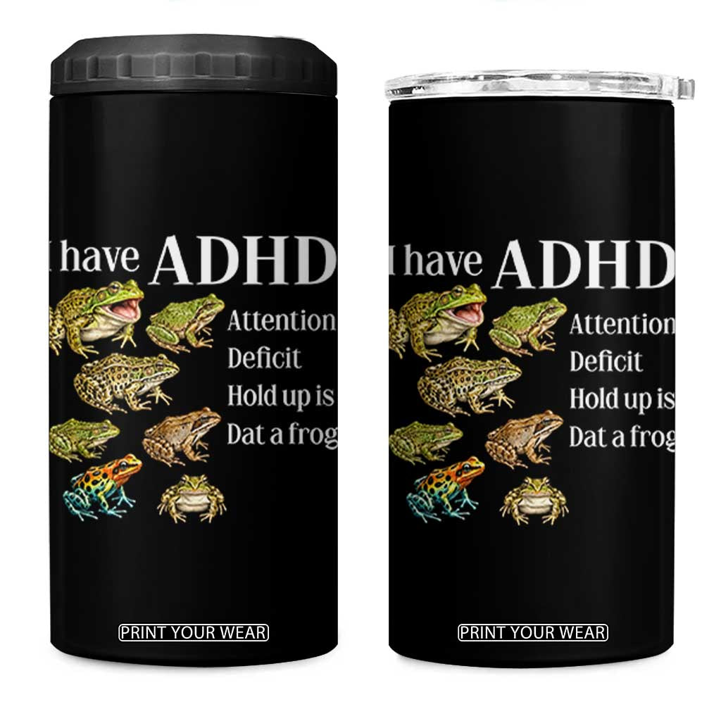 I Have ADHD Attention Deficit Hold up is Dat a Frog 4 in 1 Can Cooler Tumbler Funny Neurodiversity Humor Frogs Lover Meme TS02 One Size: 16 oz Black Print Your Wear