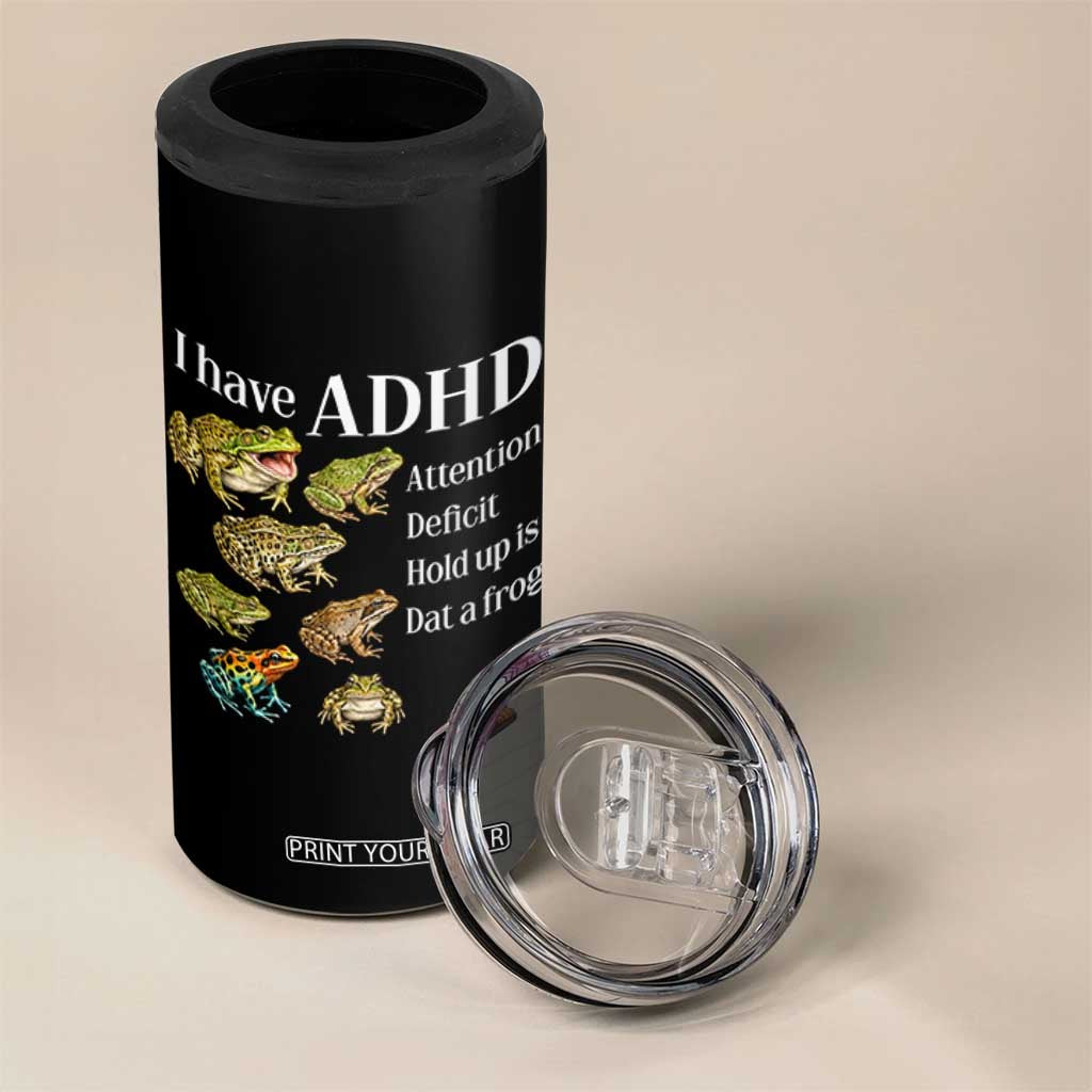 I Have ADHD Attention Deficit Hold up is Dat a Frog 4 in 1 Can Cooler Tumbler Funny Neurodiversity Humor Frogs Lover Meme