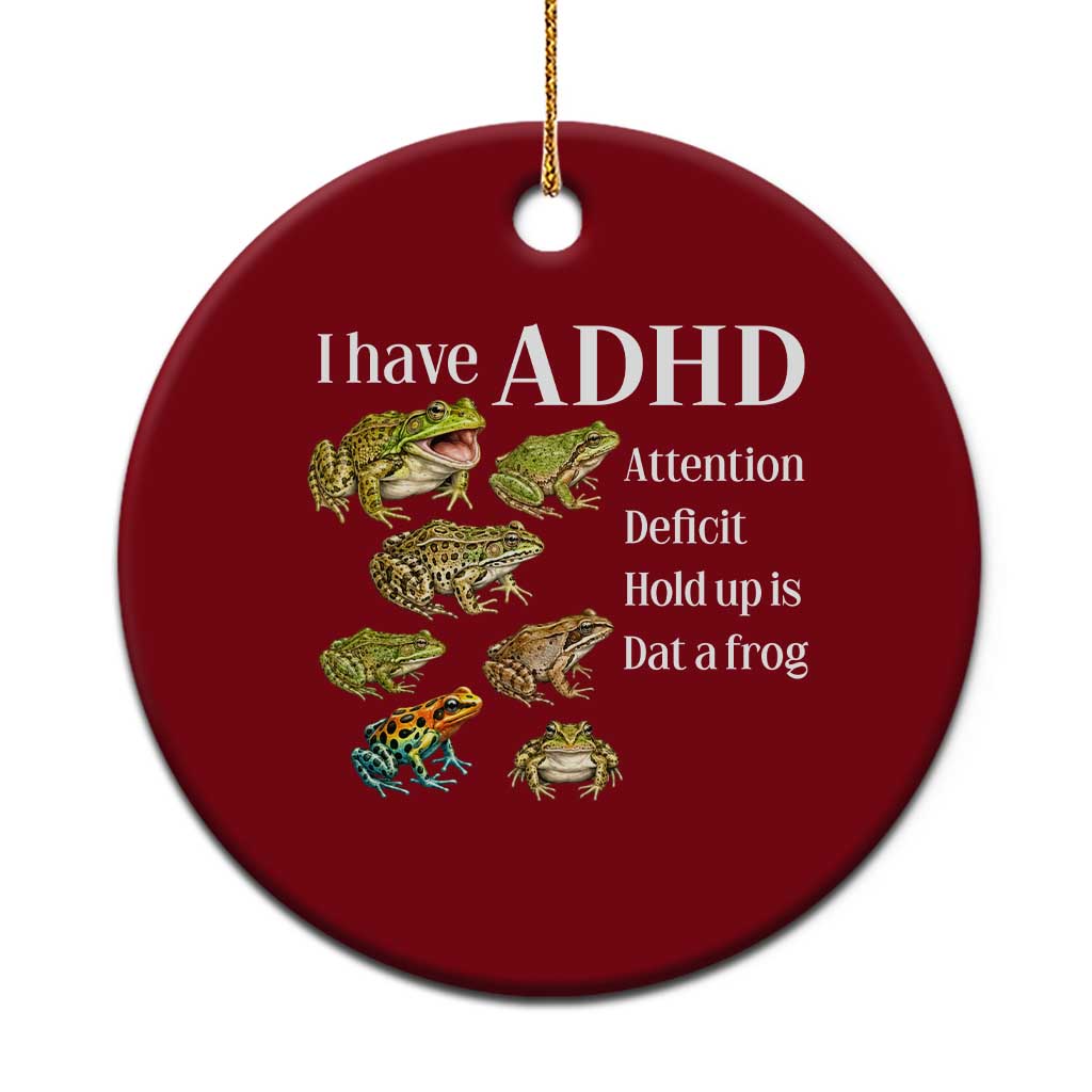 I Have ADHD Attention Deficit Hold up is Dat a Frog Ceramic Ornament Funny Neurodiversity Humor Frogs Lover Meme
