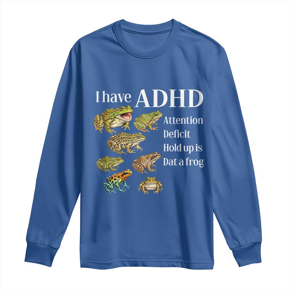 I Have ADHD Attention Deficit Hold up is Dat a Frog Long Sleeve Shirt Funny Neurodiversity Humor Frogs Lover Meme
