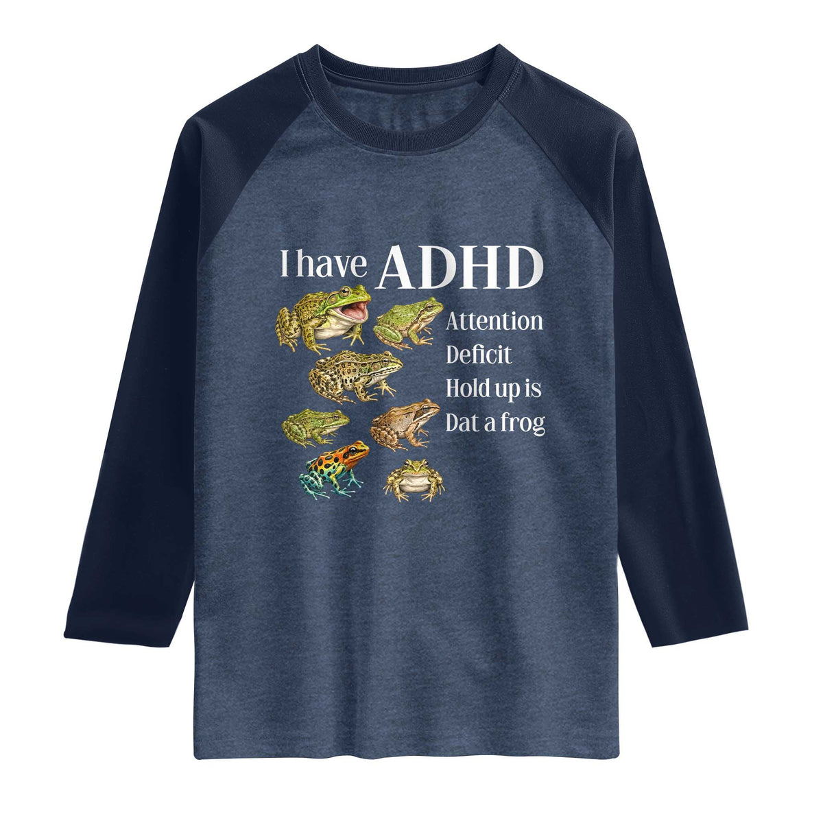 I Have ADHD Attention Deficit Hold up is Dat a Frog Raglan Shirt Funny Neurodiversity Humor Frogs Lover Meme