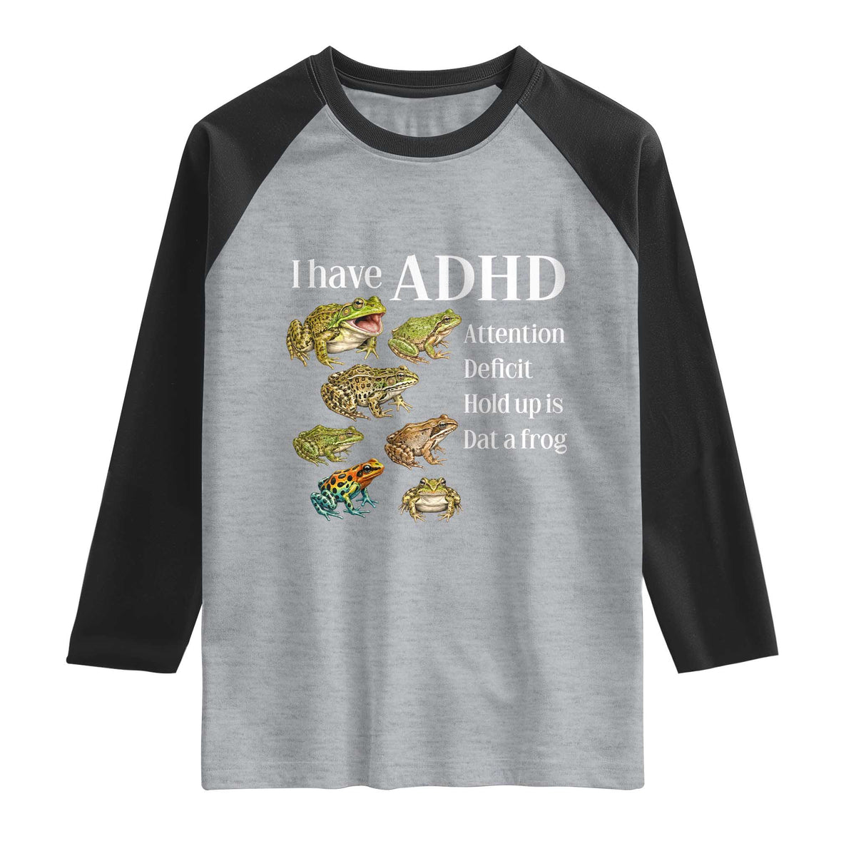 I Have ADHD Attention Deficit Hold up is Dat a Frog Raglan Shirt Funny Neurodiversity Humor Frogs Lover Meme