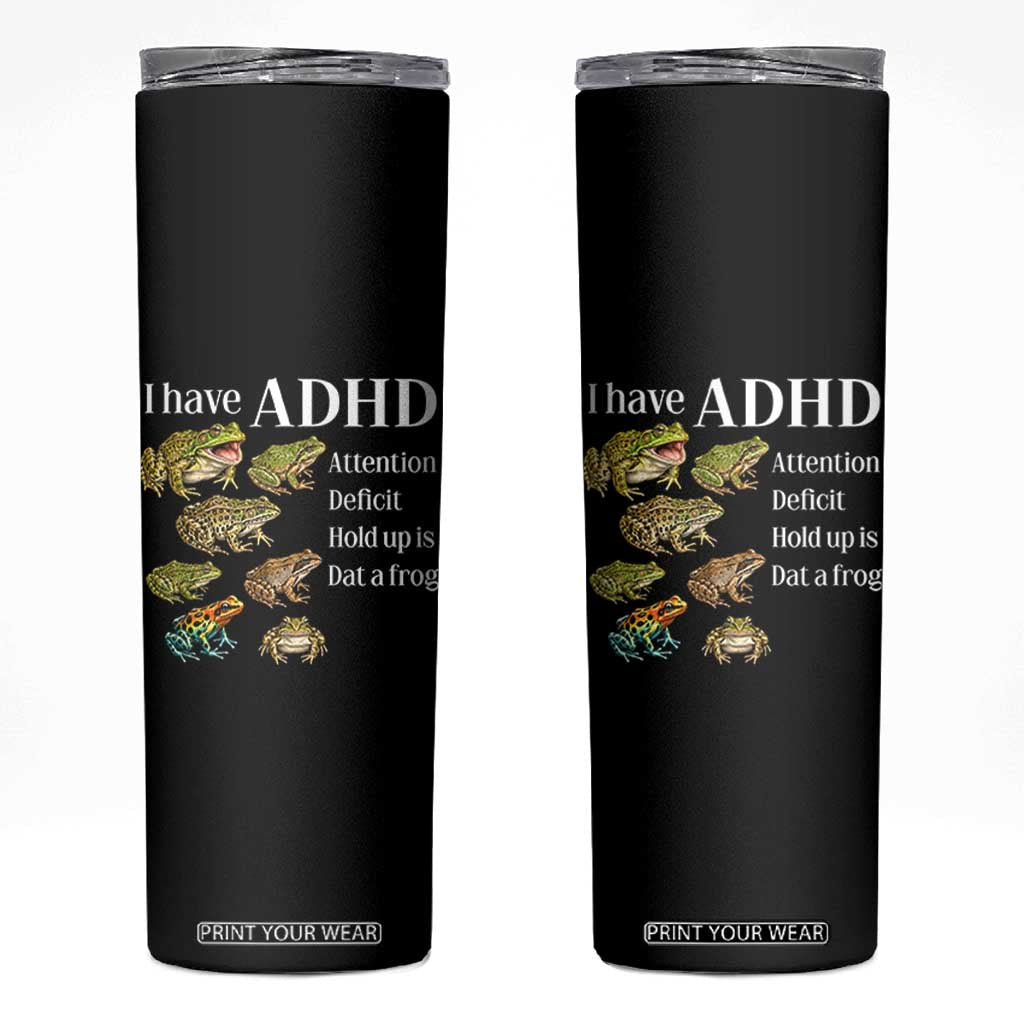 I Have ADHD Attention Deficit Hold up is Dat a Frog Skinny Tumbler Funny Neurodiversity Humor Frogs Lover Meme