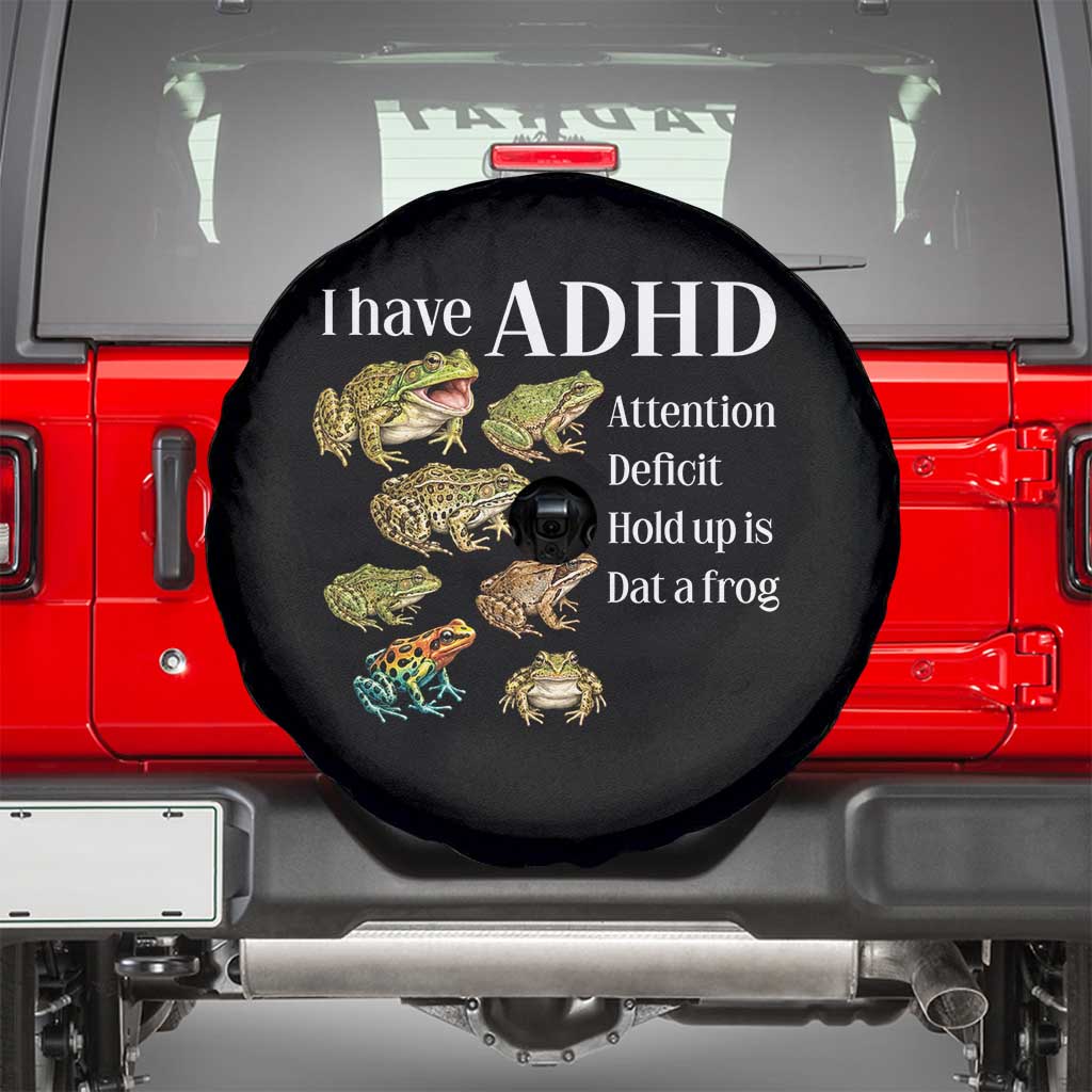 I Have ADHD Attention Deficit Hold up is Dat a Frog Spare Tire Cover Funny Neurodiversity Humor Frogs Lover Meme