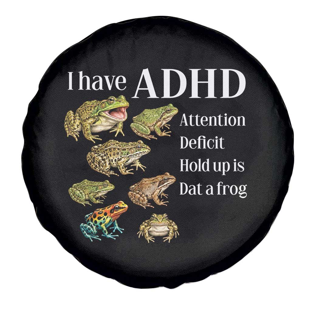 I Have ADHD Attention Deficit Hold up is Dat a Frog Spare Tire Cover Funny Neurodiversity Humor Frogs Lover Meme
