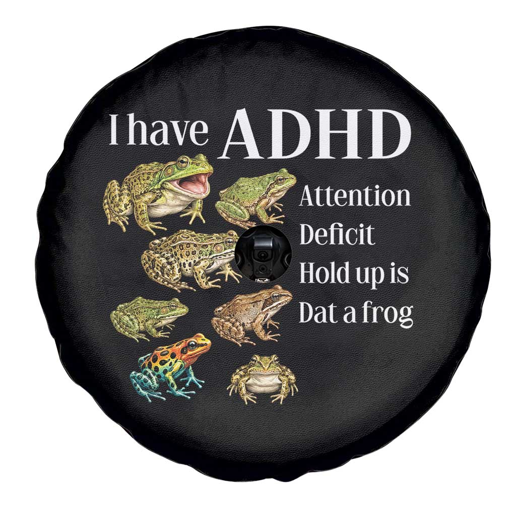 I Have ADHD Attention Deficit Hold up is Dat a Frog Spare Tire Cover Funny Neurodiversity Humor Frogs Lover Meme