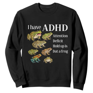 I Have ADHD Attention Deficit Hold up is Dat a Frog Sweatshirt Funny Neurodiversity Humor Frogs Lover Meme