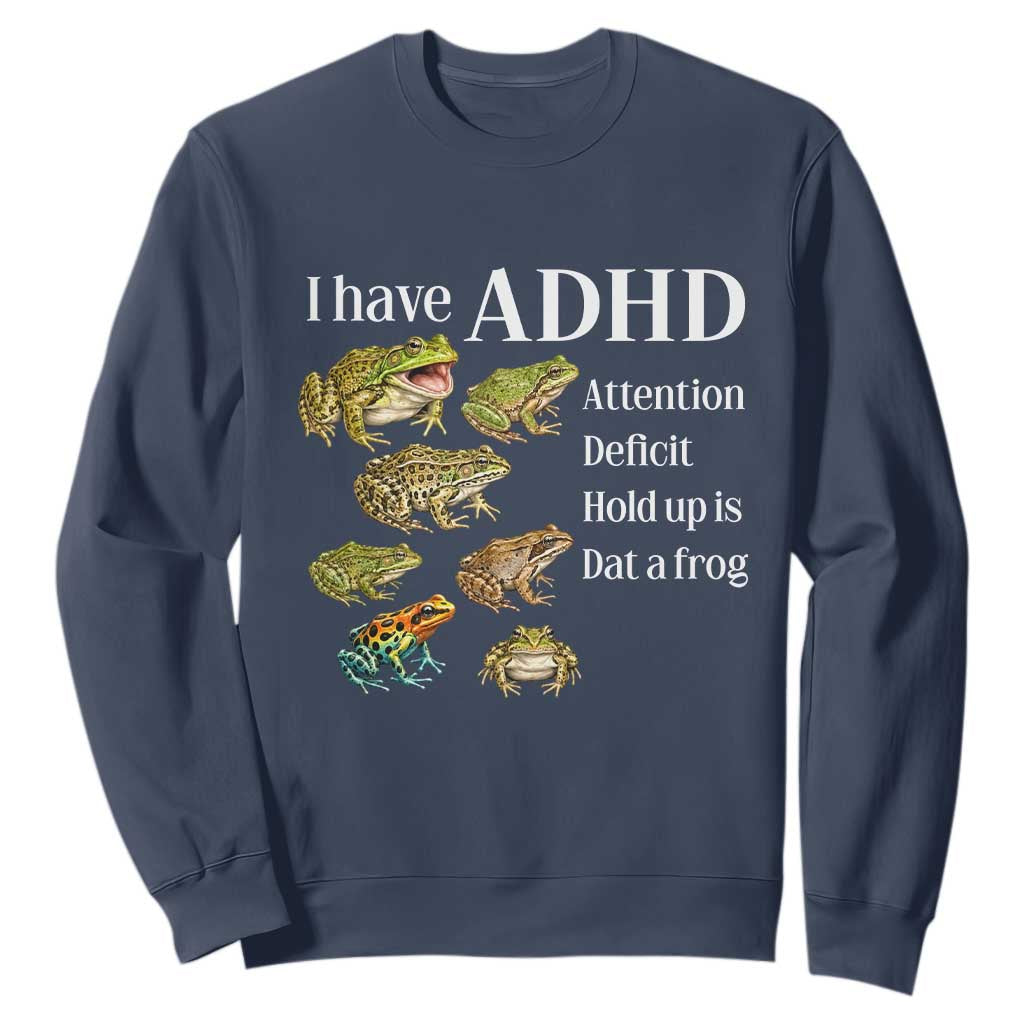 I Have ADHD Attention Deficit Hold up is Dat a Frog Sweatshirt Funny Neurodiversity Humor Frogs Lover Meme
