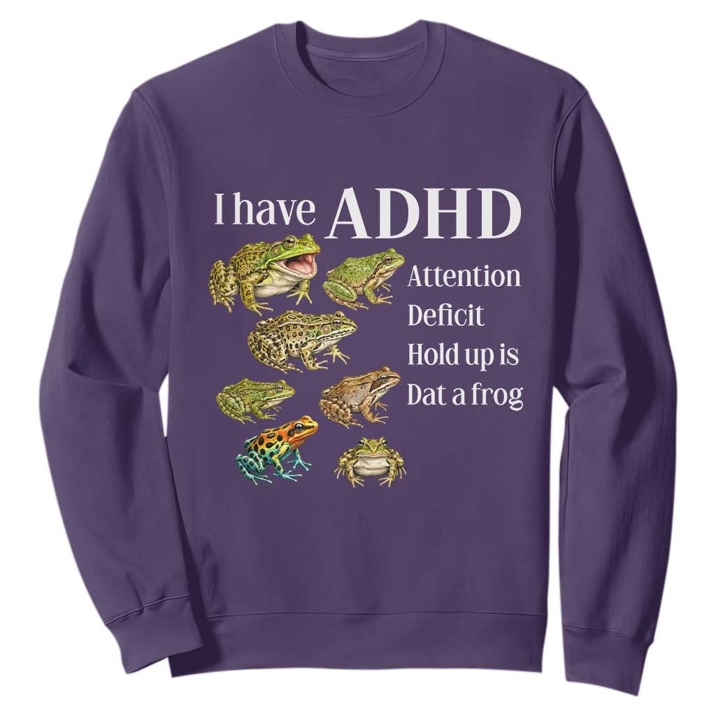 I Have ADHD Attention Deficit Hold up is Dat a Frog Sweatshirt Funny Neurodiversity Humor Frogs Lover Meme