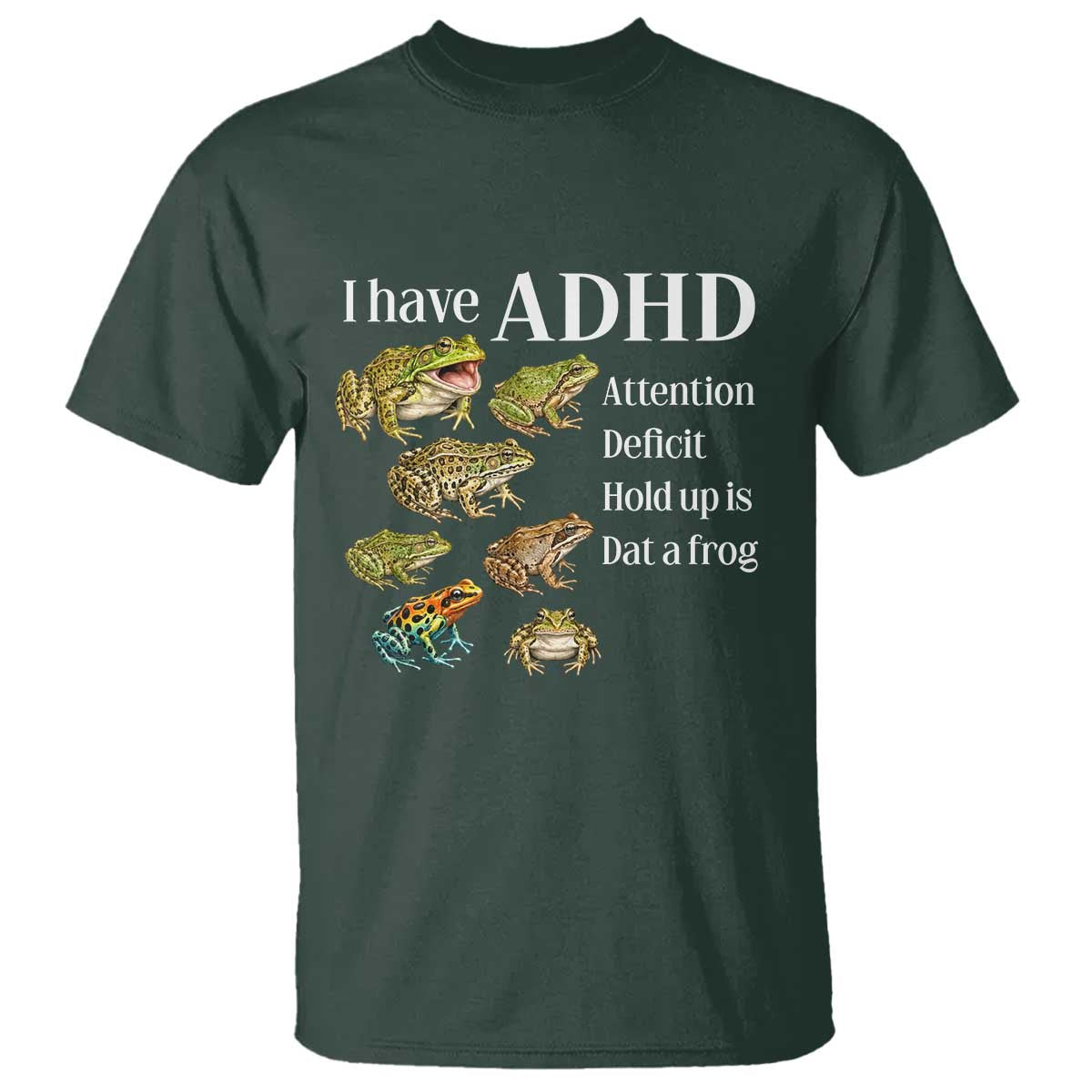 I Have ADHD Attention Deficit Hold up is Dat a Frog T Shirt Funny Neurodiversity Humor Frogs Lover Meme