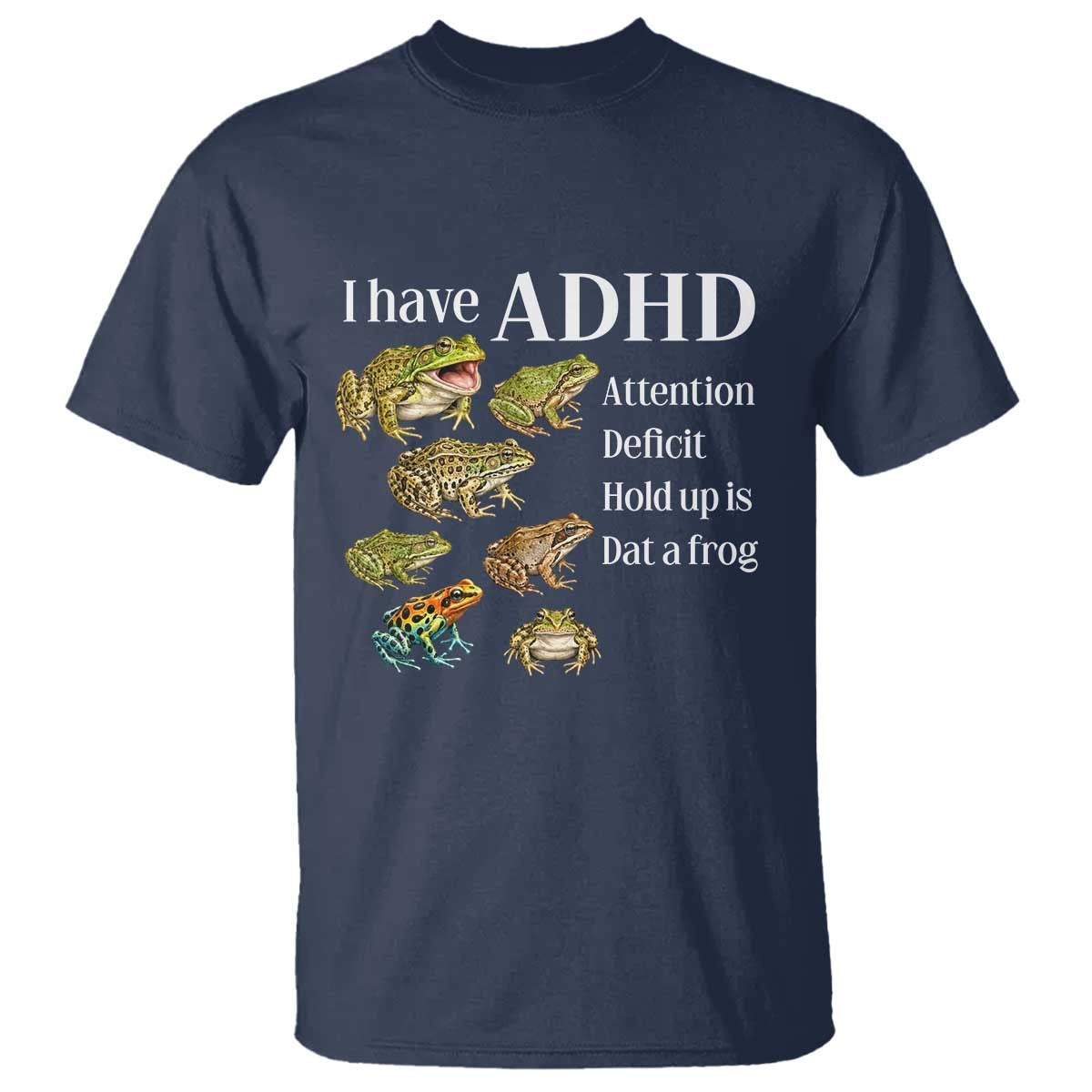 I Have ADHD Attention Deficit Hold up is Dat a Frog T Shirt Funny Neurodiversity Humor Frogs Lover Meme