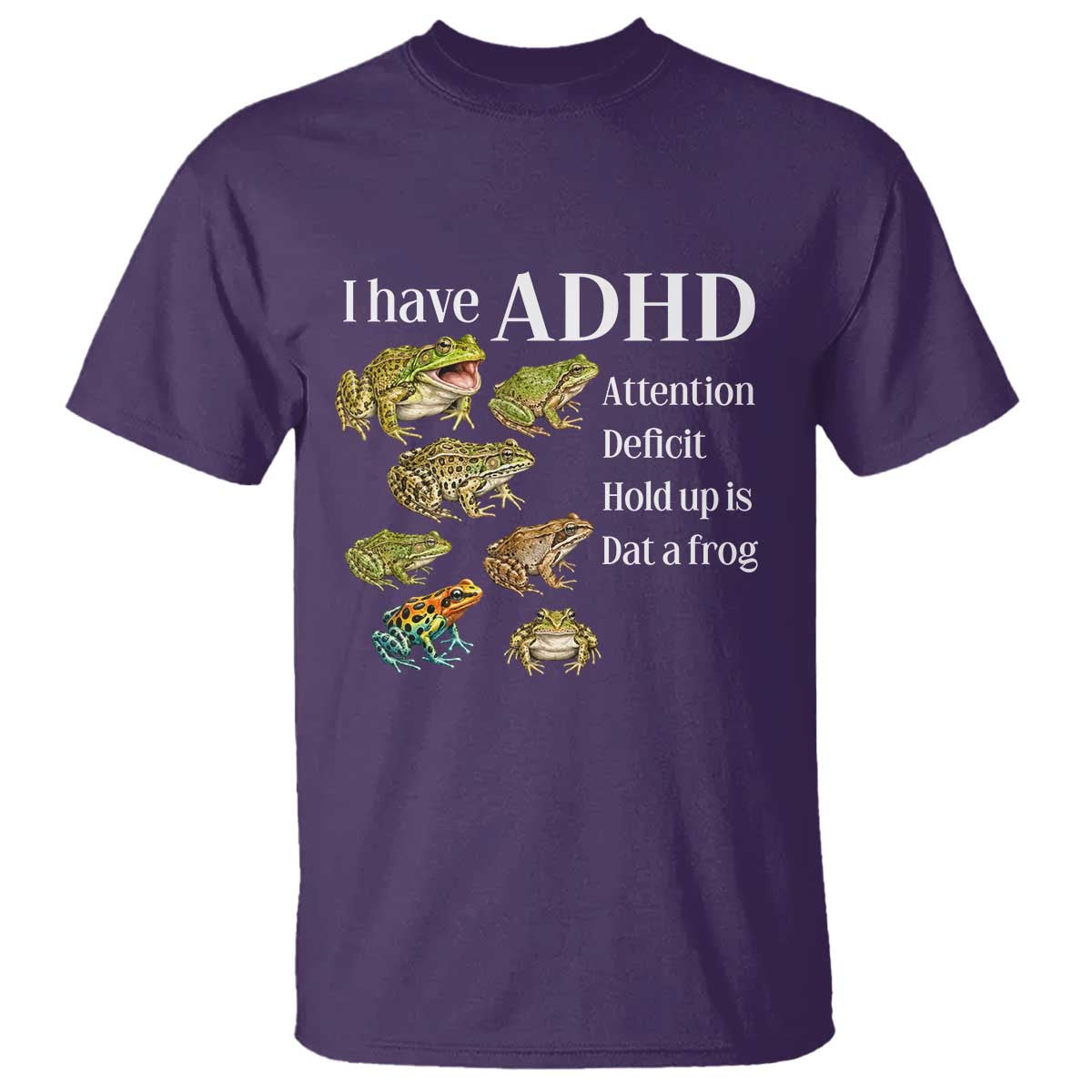 I Have ADHD Attention Deficit Hold up is Dat a Frog T Shirt Funny Neurodiversity Humor Frogs Lover Meme