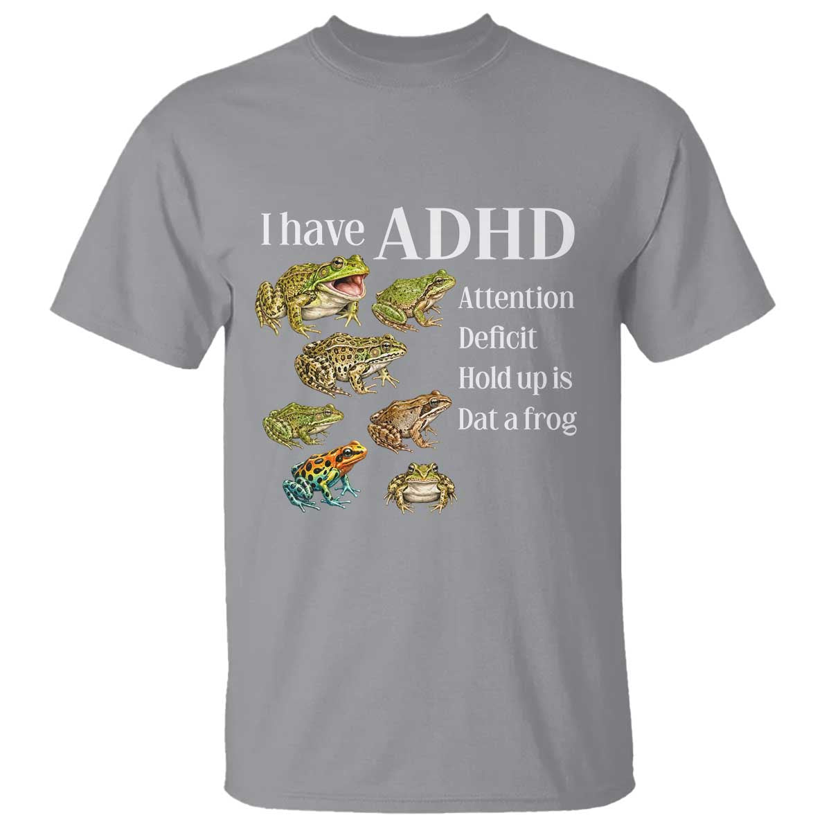 I Have ADHD Attention Deficit Hold up is Dat a Frog T Shirt Funny Neurodiversity Humor Frogs Lover Meme