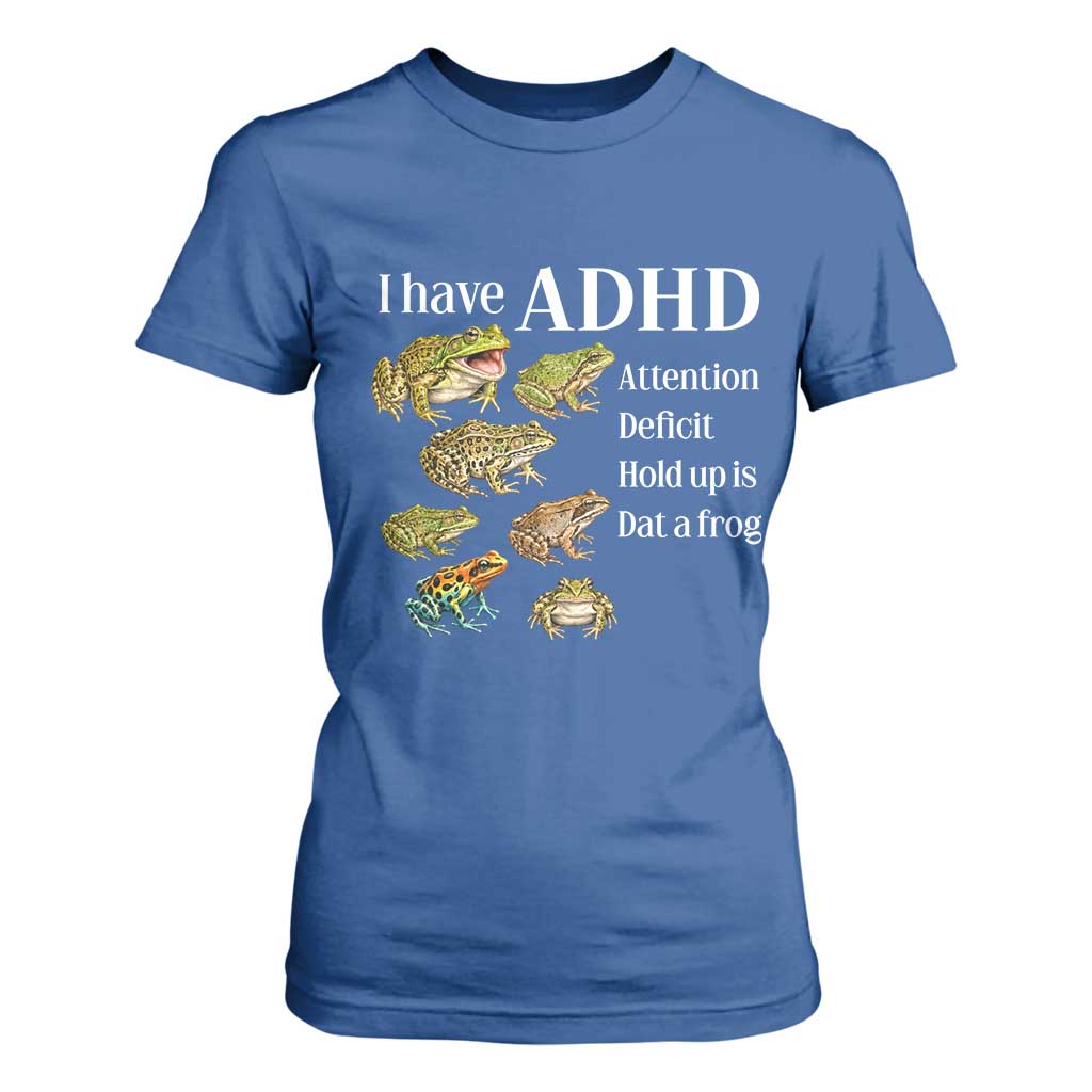 I Have ADHD Attention Deficit Hold up is Dat a Frog T Shirt For Women Funny Neurodiversity Humor Frogs Lover Meme