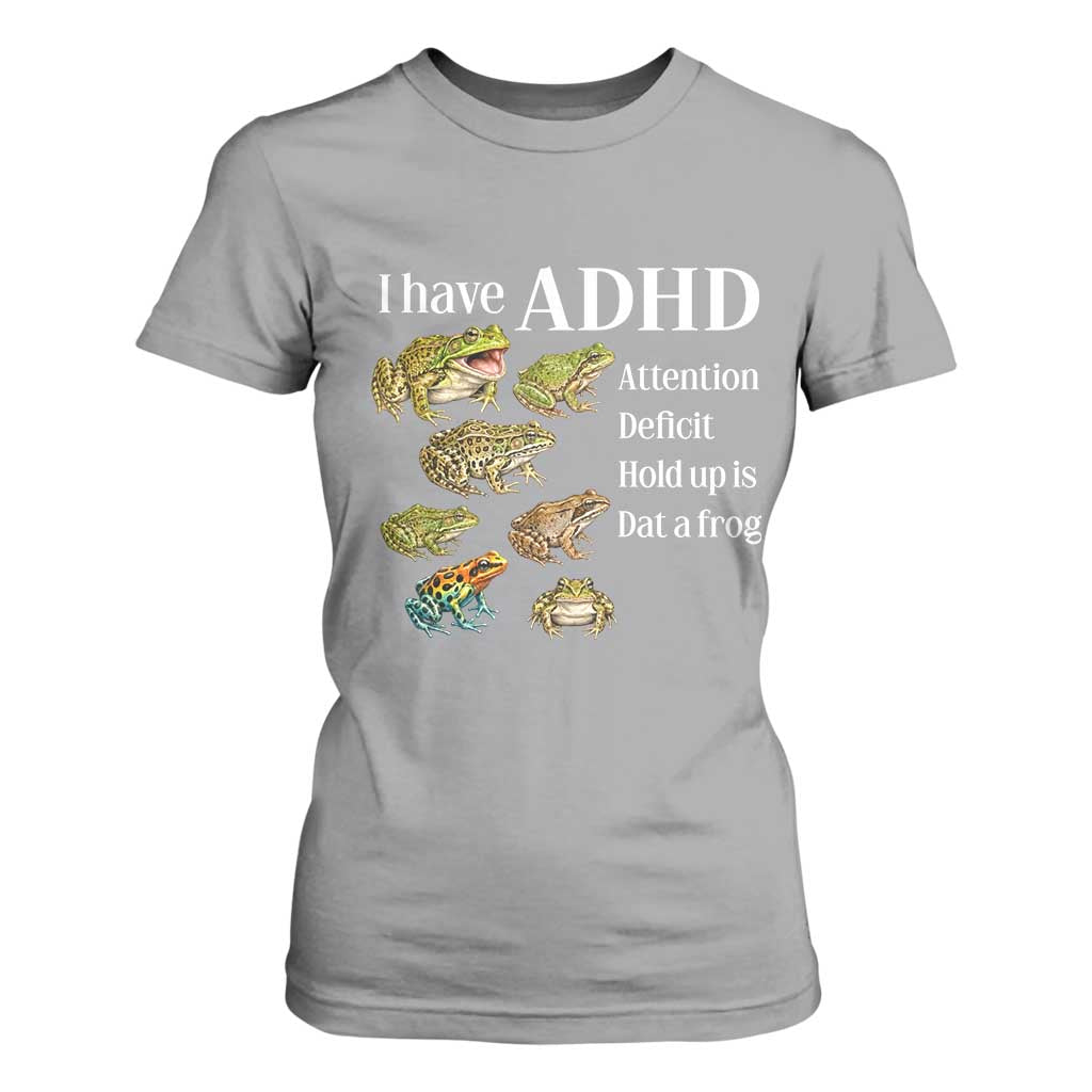 I Have ADHD Attention Deficit Hold up is Dat a Frog T Shirt For Women Funny Neurodiversity Humor Frogs Lover Meme