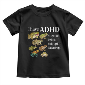 I Have ADHD Attention Deficit Hold up is Dat a Frog Toddler T Shirt Funny Neurodiversity Humor Frogs Lover Meme