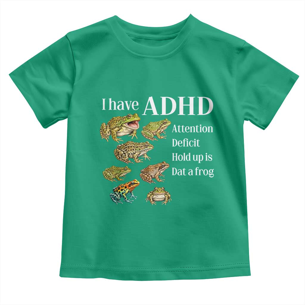 I Have ADHD Attention Deficit Hold up is Dat a Frog Toddler T Shirt Funny Neurodiversity Humor Frogs Lover Meme