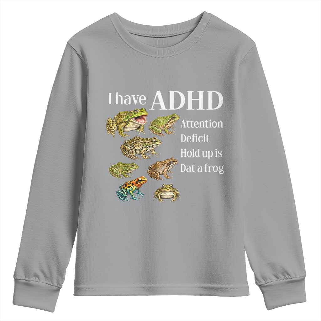 I Have ADHD Attention Deficit Hold up is Dat a Frog Youth Sweatshirt Funny Neurodiversity Humor Frogs Lover Meme