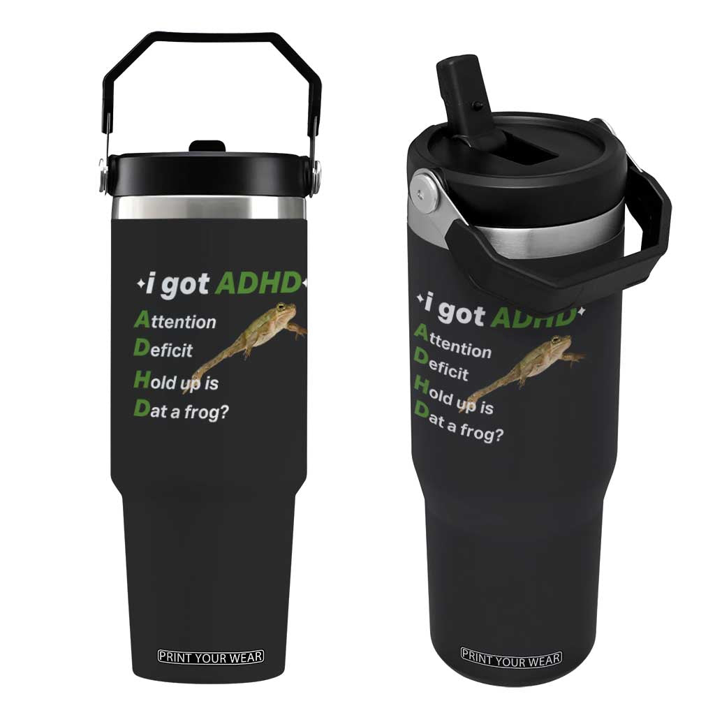 I Got ADHD Attention Deficit Hold Up Is Dat A Frog Flip Straw Tumbler Neurodiversity Humor Weirdcore TS02 One Size: 30 oz Black Print Your Wear