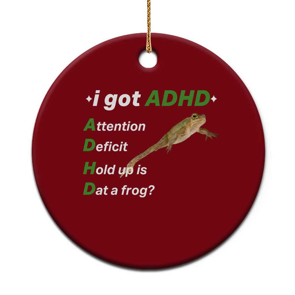 I Got ADHD Attention Deficit Hold Up Is Dat A Frog Ceramic Ornament Neurodiversity Humor Weirdcore TS02 1pc Red Print Your Wear