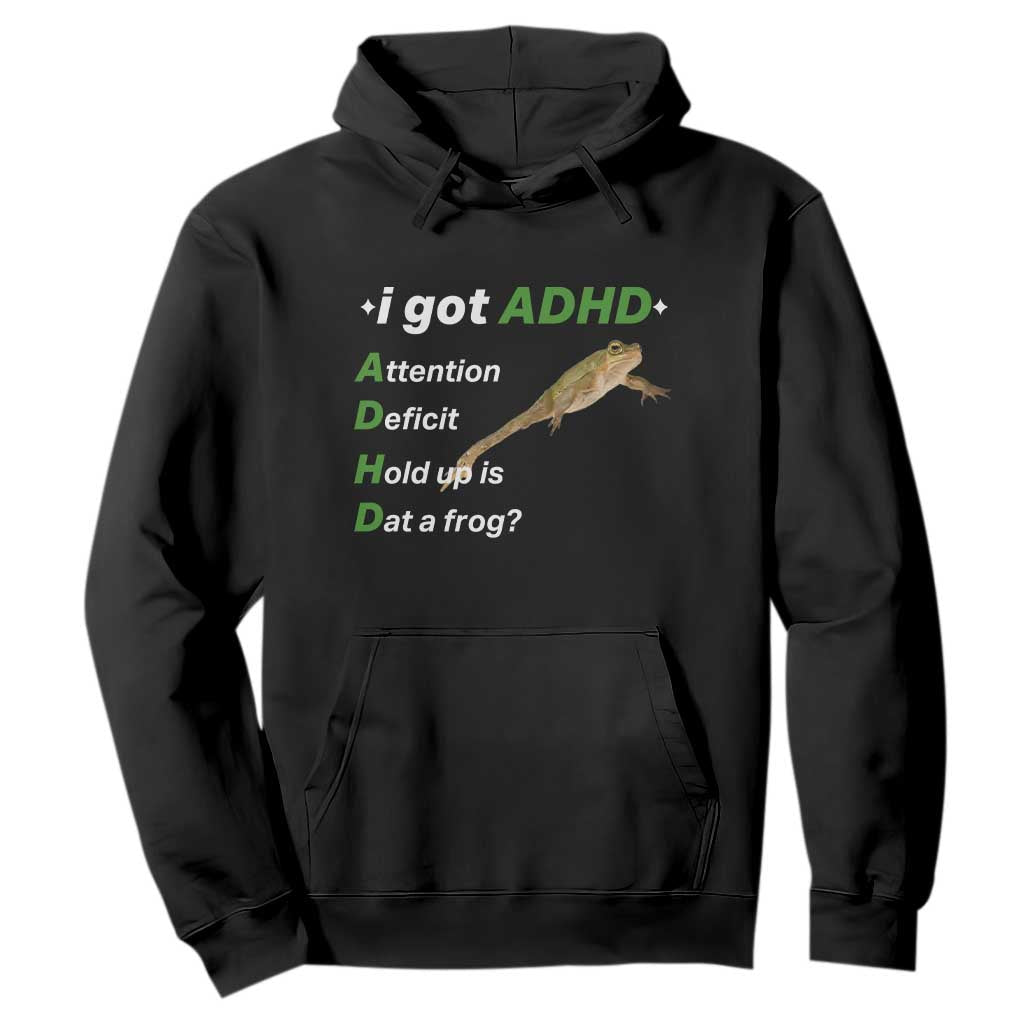 I Got ADHD Attention Deficit Hold Up Is Dat A Frog Hoodie Neurodiversity Humor Weirdcore TS02 Black Print Your Wear