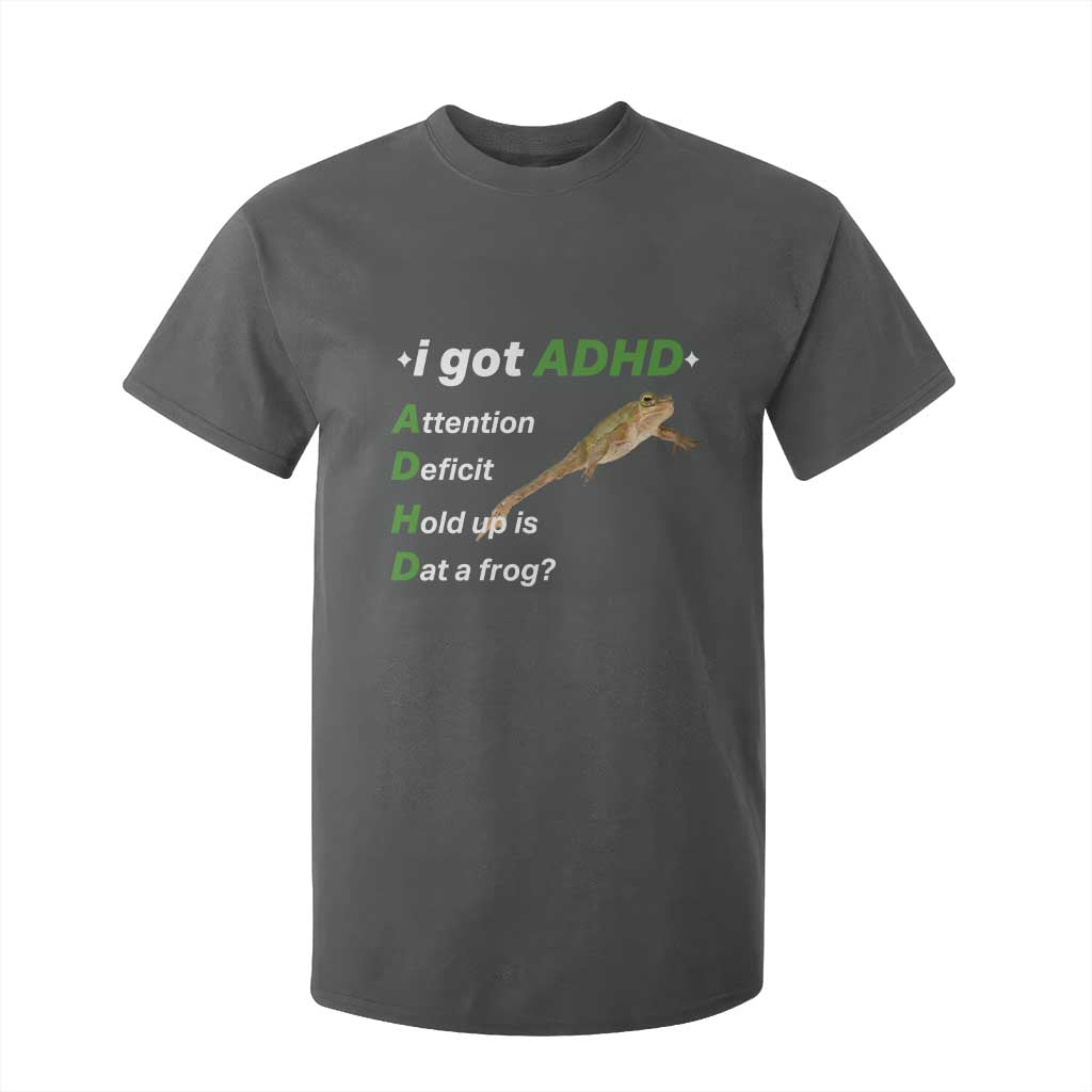 I Got ADHD Attention Deficit Hold Up Is Dat A Frog T Shirt For Kid Neurodiversity Humor Weirdcore