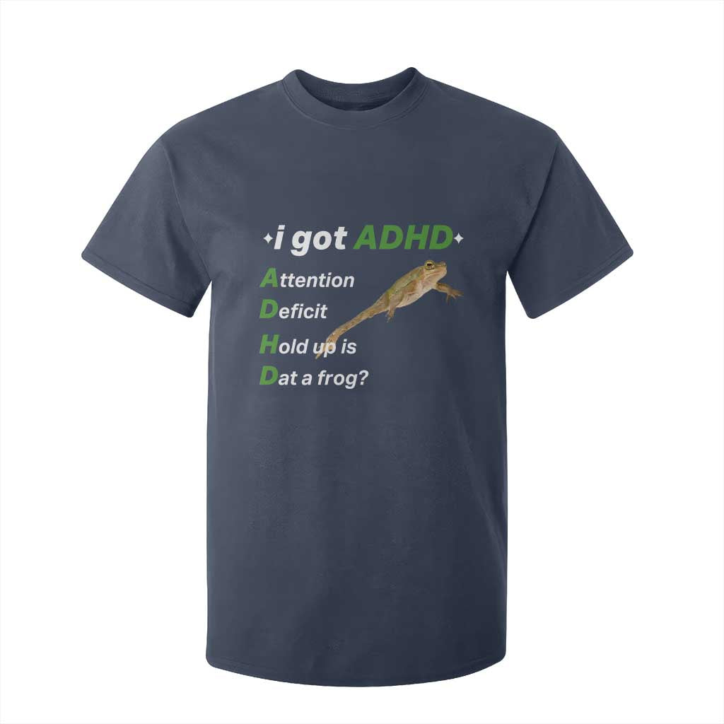 I Got ADHD Attention Deficit Hold Up Is Dat A Frog T Shirt For Kid Neurodiversity Humor Weirdcore