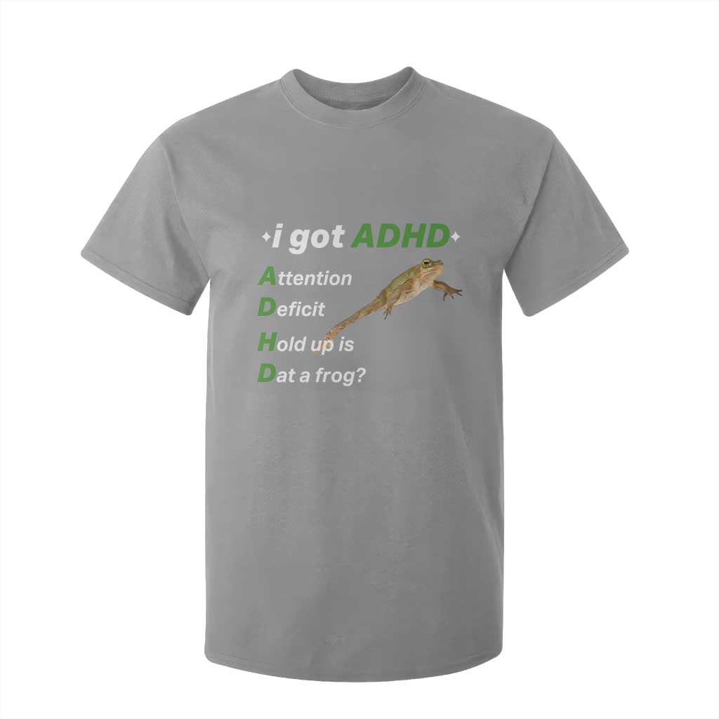 I Got ADHD Attention Deficit Hold Up Is Dat A Frog T Shirt For Kid Neurodiversity Humor Weirdcore