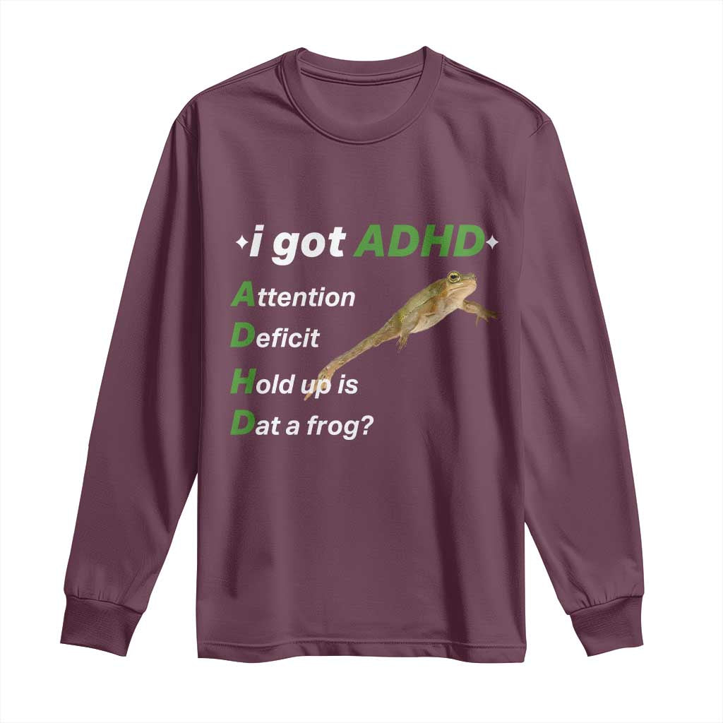 I Got ADHD Attention Deficit Hold Up Is Dat A Frog Long Sleeve Shirt Neurodiversity Humor Weirdcore