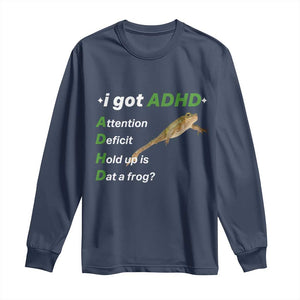 I Got ADHD Attention Deficit Hold Up Is Dat A Frog Long Sleeve Shirt Neurodiversity Humor Weirdcore
