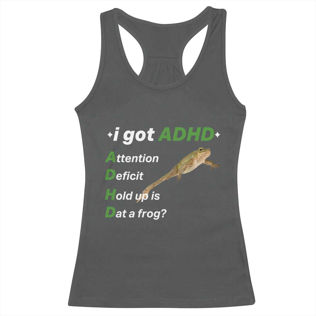 I Got ADHD Attention Deficit Hold Up Is Dat A Frog Racerback Tank Top Neurodiversity Humor Weirdcore