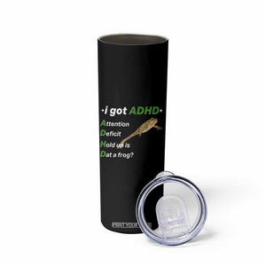 I Got ADHD Attention Deficit Hold Up Is Dat A Frog Skinny Tumbler Neurodiversity Humor Weirdcore
