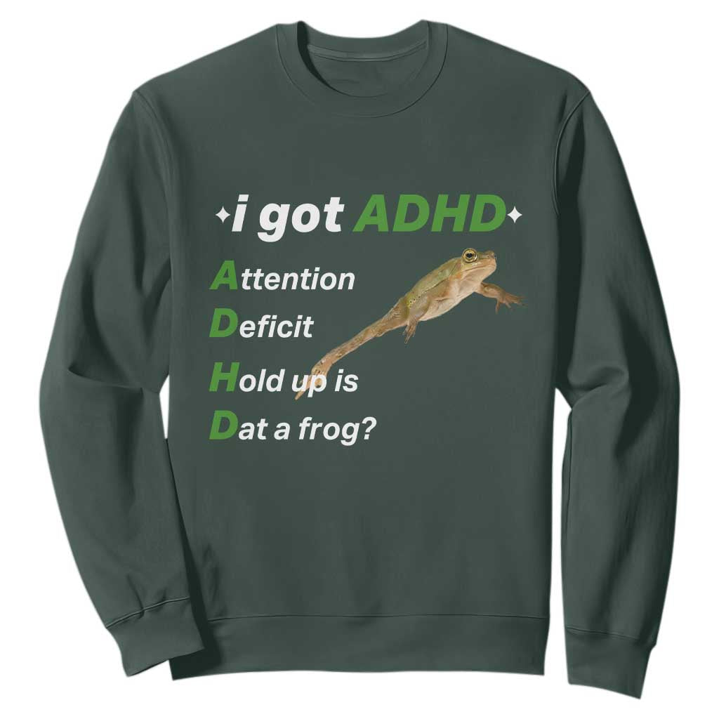 I Got ADHD Attention Deficit Hold Up Is Dat A Frog Sweatshirt Neurodiversity Humor Weirdcore