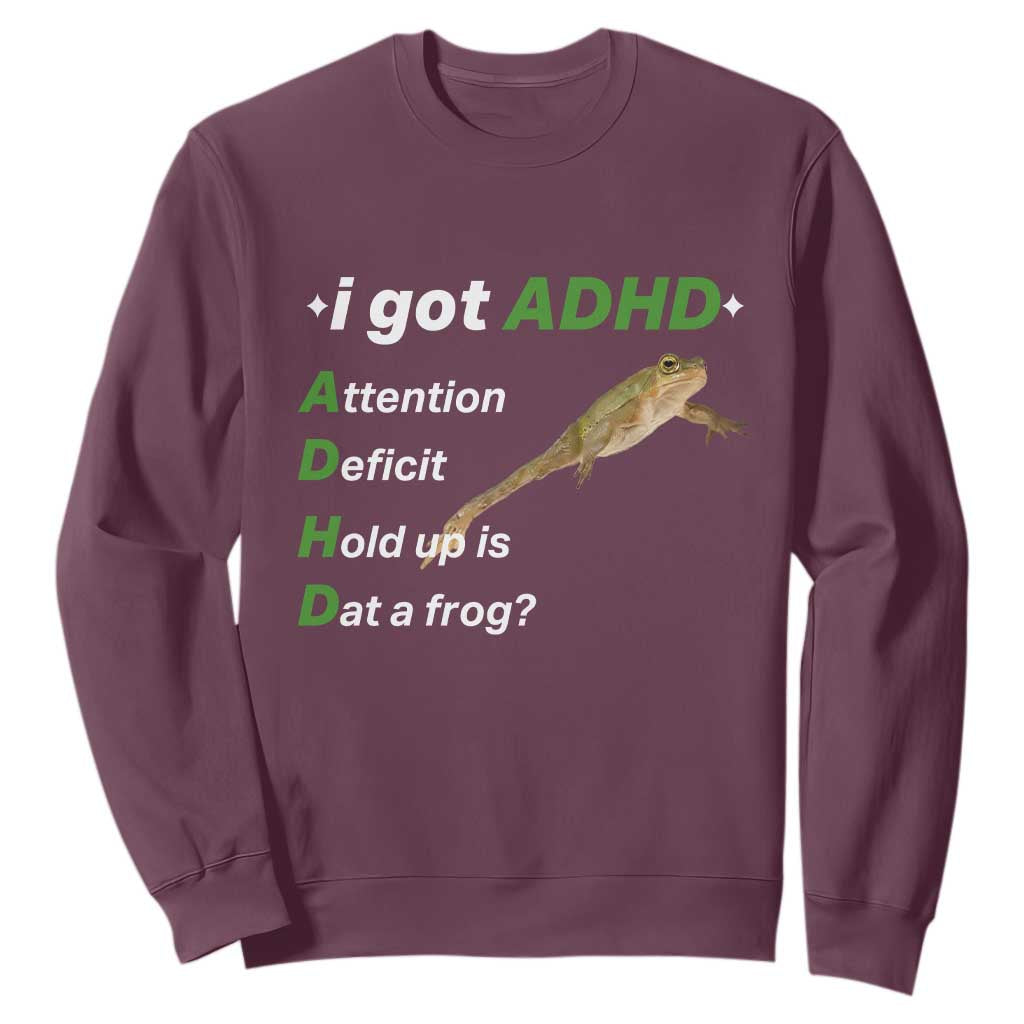 I Got ADHD Attention Deficit Hold Up Is Dat A Frog Sweatshirt Neurodiversity Humor Weirdcore