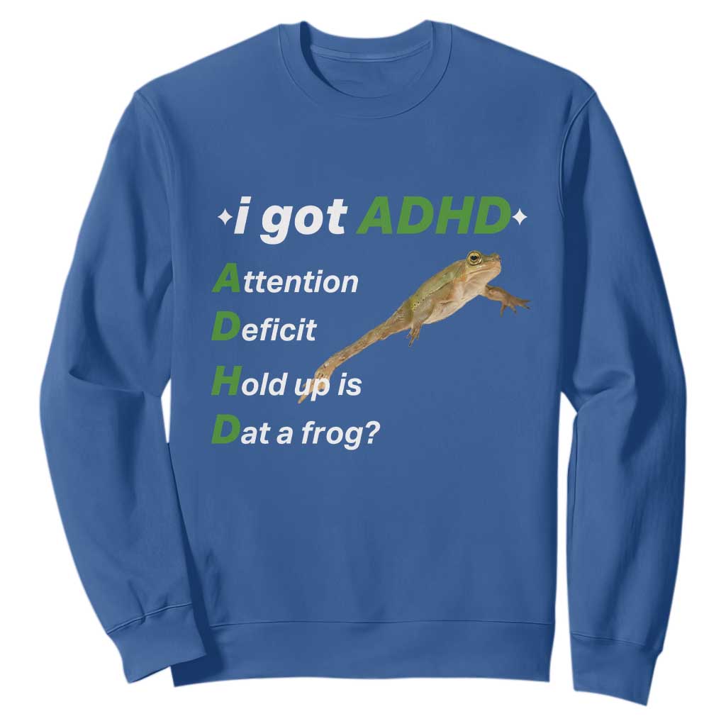 I Got ADHD Attention Deficit Hold Up Is Dat A Frog Sweatshirt Neurodiversity Humor Weirdcore