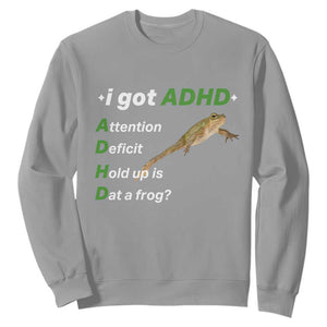 I Got ADHD Attention Deficit Hold Up Is Dat A Frog Sweatshirt Neurodiversity Humor Weirdcore