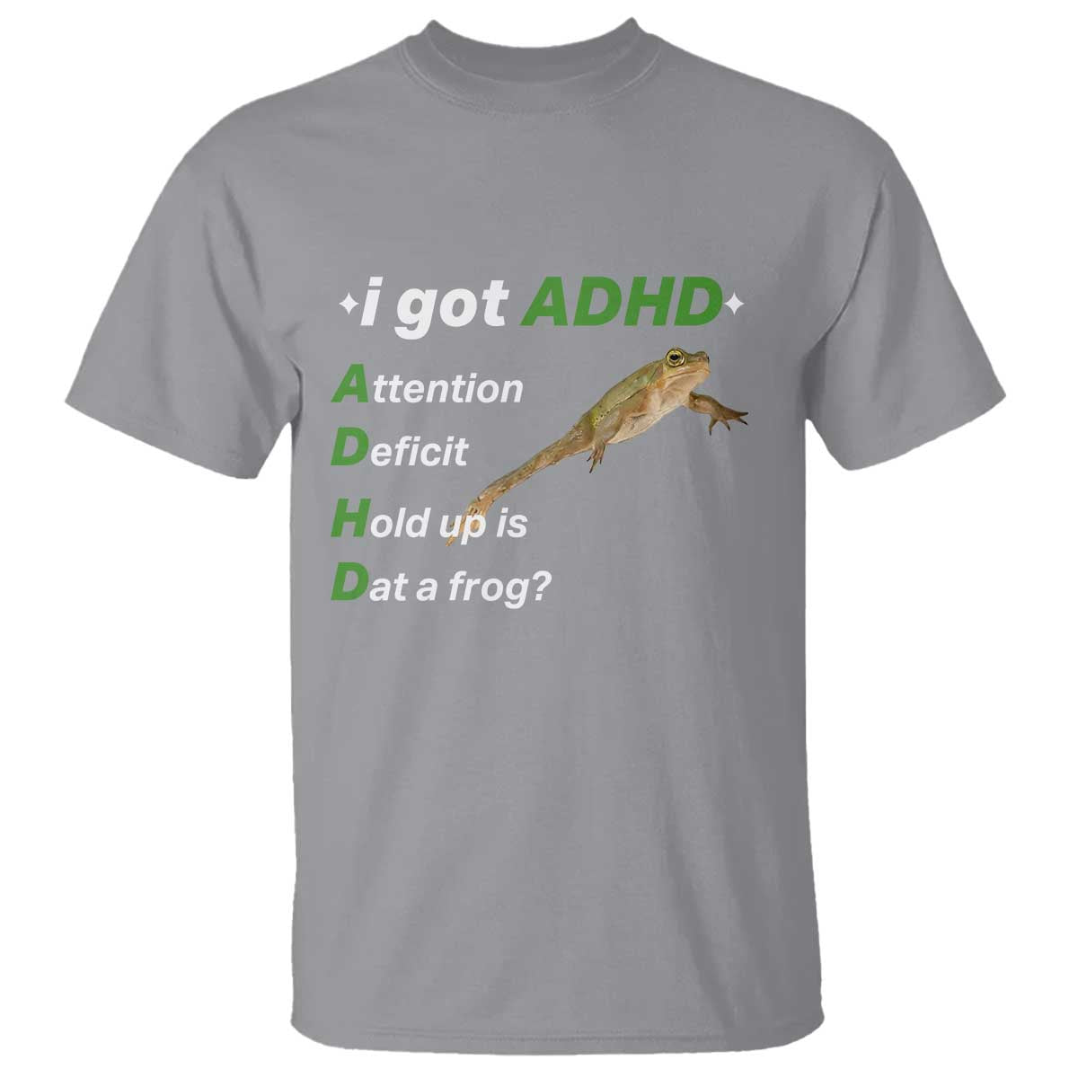 I Got ADHD Attention Deficit Hold Up Is Dat A Frog T Shirt Neurodiversity Humor Weirdcore