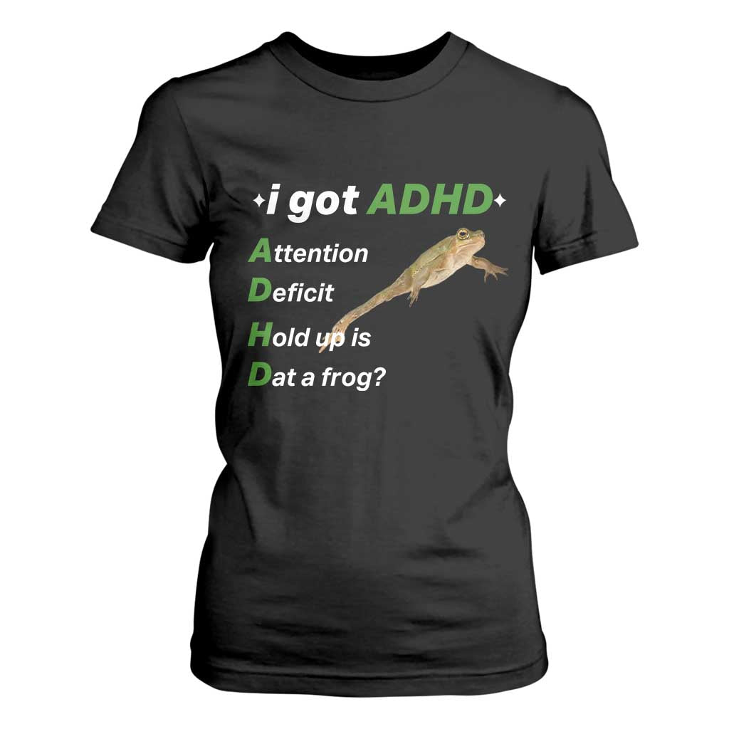 I Got ADHD Attention Deficit Hold Up Is Dat A Frog T Shirt For Women Neurodiversity Humor Weirdcore TS02 Black Print Your Wear