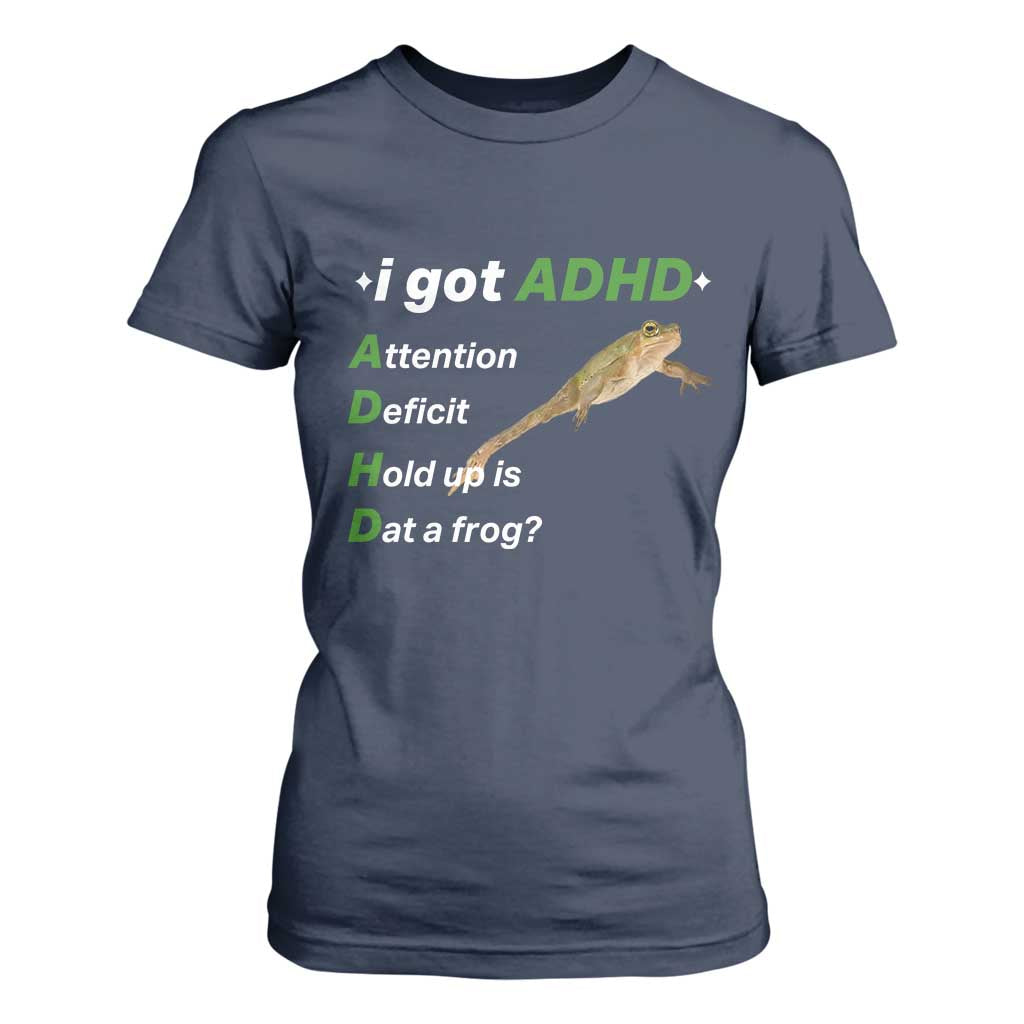 I Got ADHD Attention Deficit Hold Up Is Dat A Frog T Shirt For Women Neurodiversity Humor Weirdcore