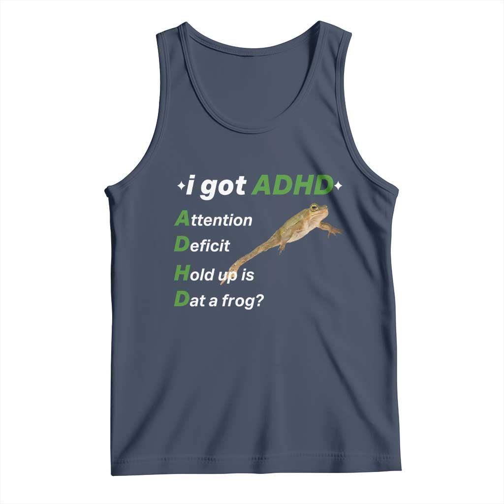 I Got ADHD Attention Deficit Hold Up Is Dat A Frog Tank Top Neurodiversity Humor Weirdcore
