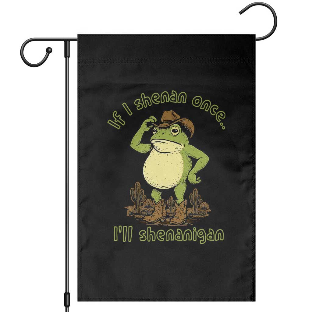 Funny Cowboy Frog Western Meme Garden Flag If I Shenan Once I Will Shenanigan TS02 Black Print Your Wear