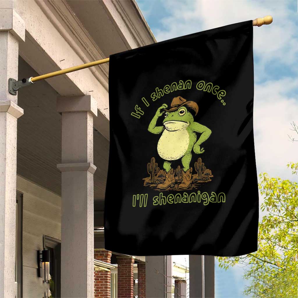 Funny Cowboy Frog Western Meme Garden Flag If I Shenan Once I Will Shenanigan