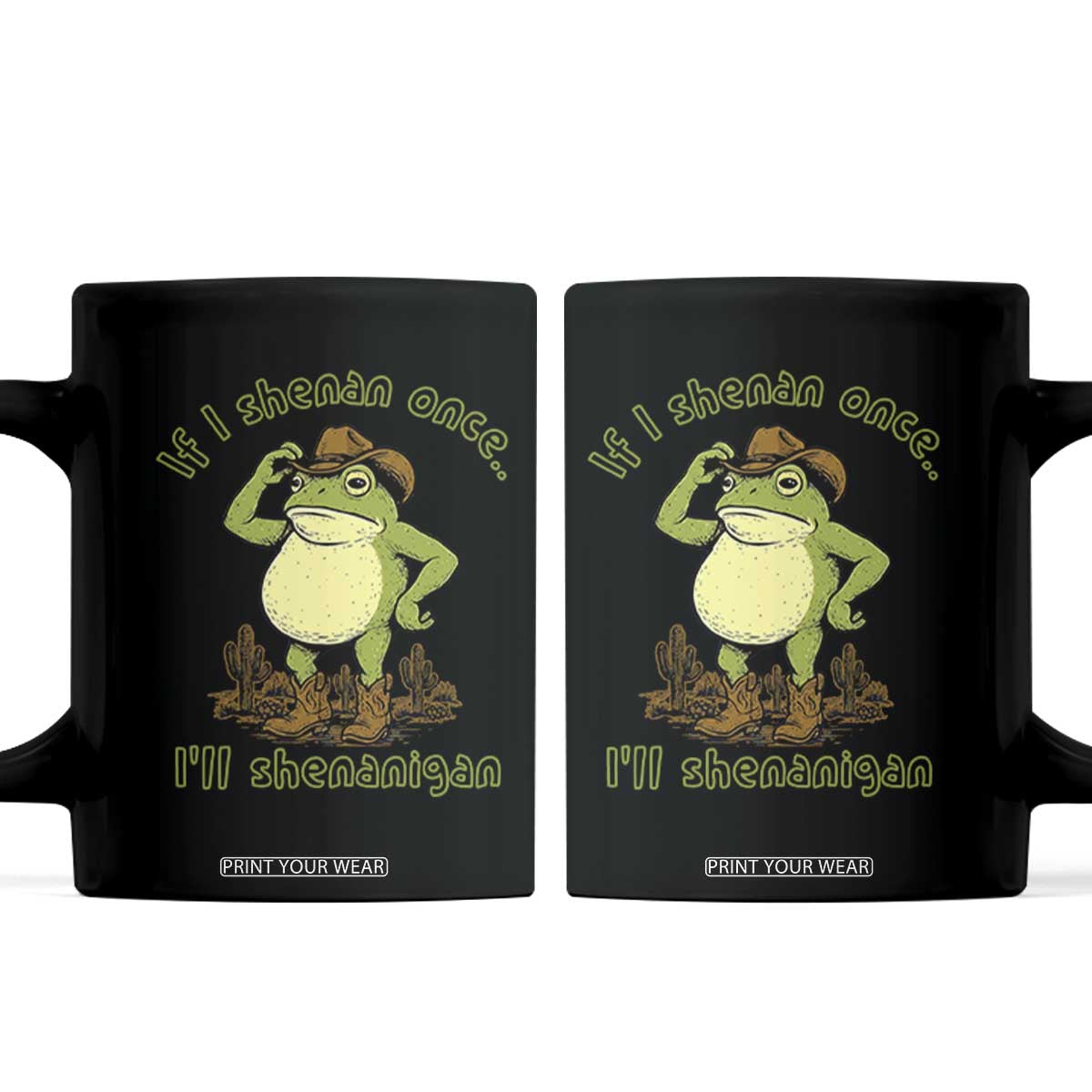 Funny Cowboy Frog Western Meme Coffee Mug If I Shenan Once I Will Shenanigan TS02 Black Print Your Wear