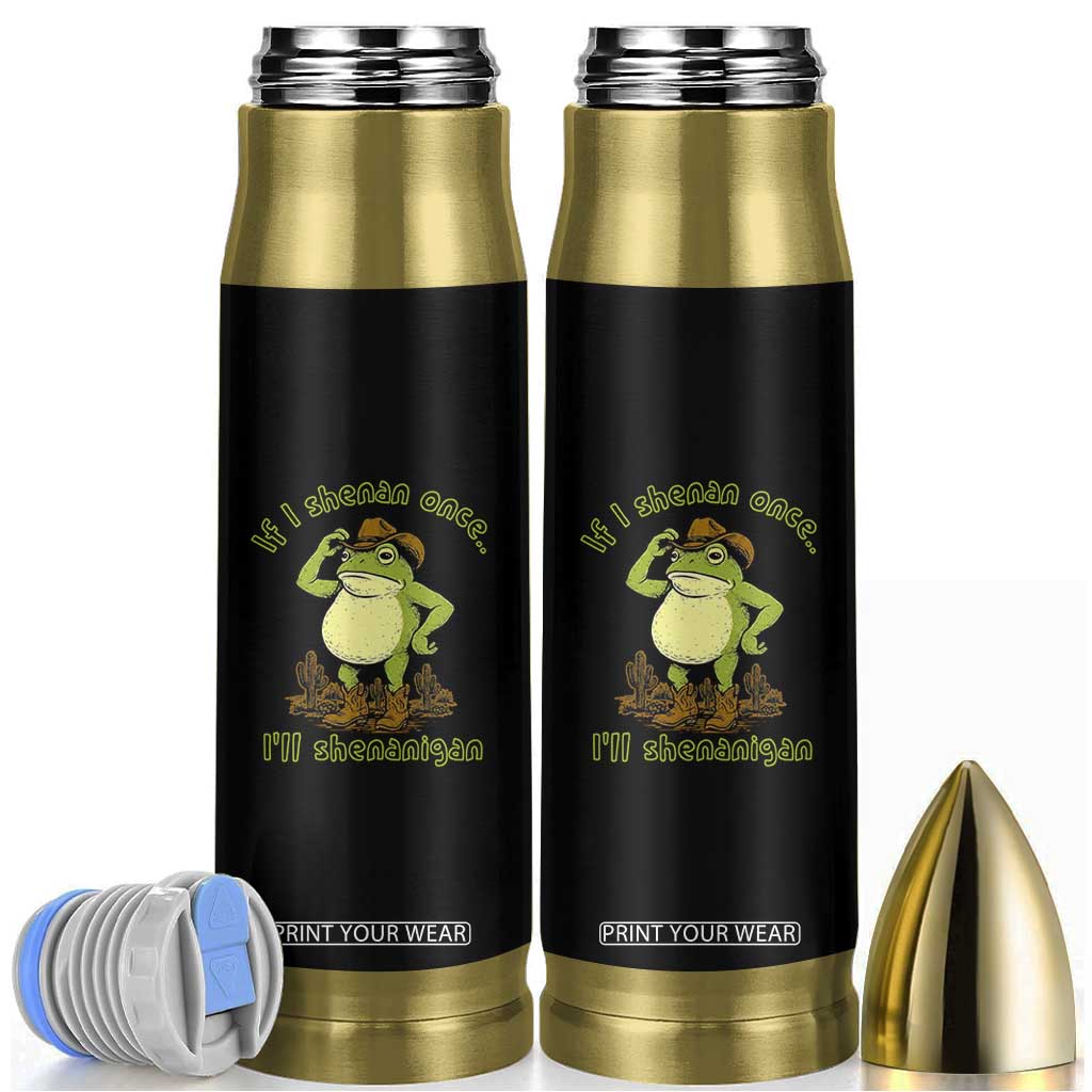 Funny Cowboy Frog Western Meme Bullet Tumbler If I Shenan Once I Will Shenanigan TS02 Black Print Your Wear