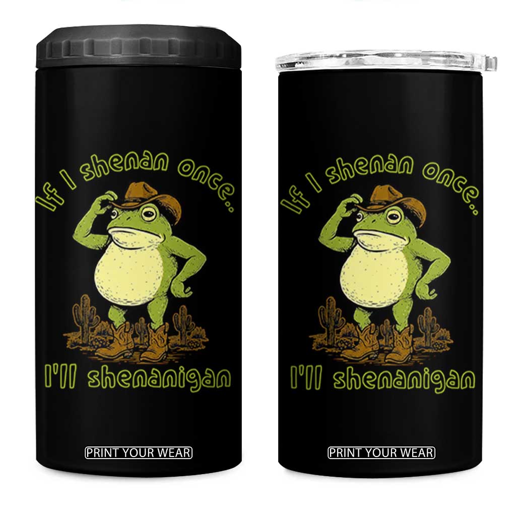 Funny Cowboy Frog Western Meme 4 in 1 Can Cooler Tumbler If I Shenan Once I Will Shenanigan TS02 One Size: 16 oz Black Print Your Wear