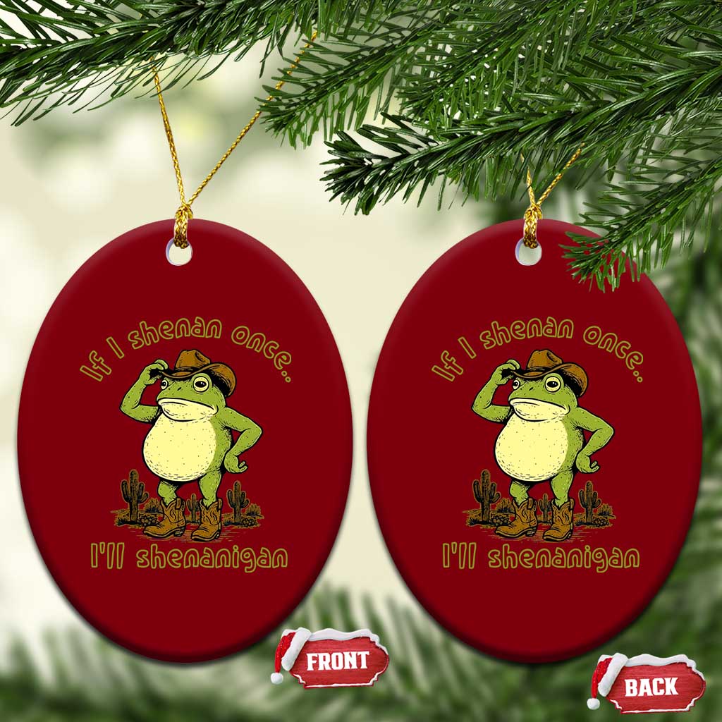 Funny Cowboy Frog Western Meme Ceramic Ornament If I Shenan Once I Will Shenanigan