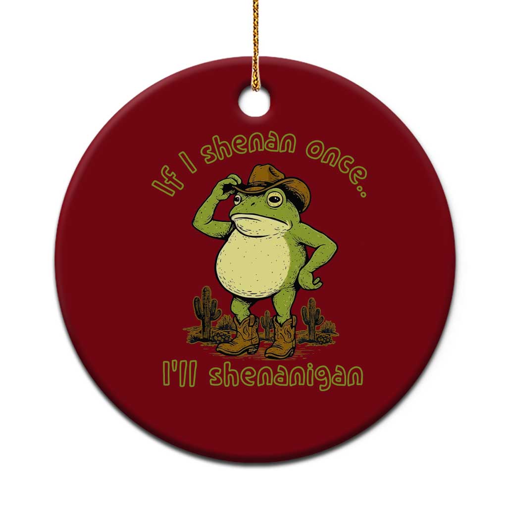 Funny Cowboy Frog Western Meme Ceramic Ornament If I Shenan Once I Will Shenanigan TS02 1pc Red Print Your Wear