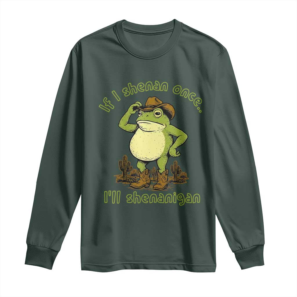 Funny Cowboy Frog Western Meme Long Sleeve Shirt If I Shenan Once I Will Shenanigan